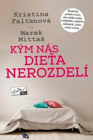 Skutočné príbehy Kým nás dieťa nerozdelí - Kristína Falťanová,Marek Mittaš