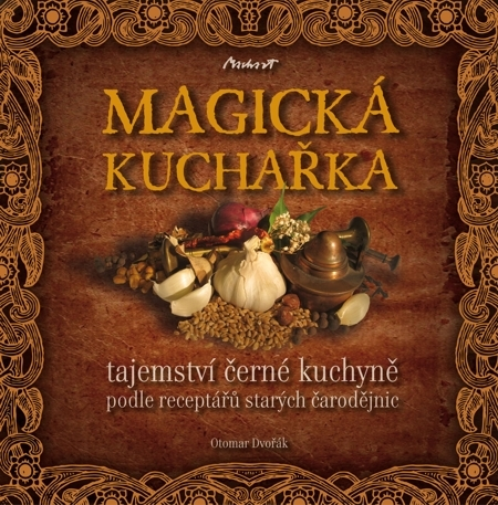 Kuchárky - ostatné MAGICKÁ KUCHAŘKA - tajemství černé kuchyně podle receptářů starých čarodějnic - Otomar Dvořák