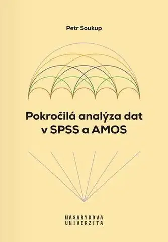 Pre vysoké školy Pokročilá analýza dat v SPSS a AMOS - Petr Soukup