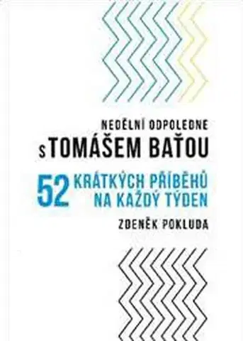 Biografie - ostatné Nedělní odpoledne s Tomášem Baťou - Zdeněk Pokluda