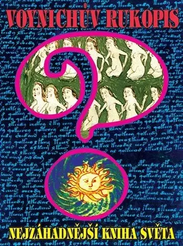 Mystika, proroctvá, záhady, zaujímavosti Voynichův rukopis aneb Nejzáhadnější kniha světa
