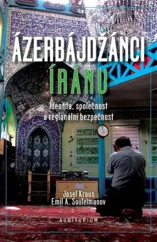 Politológia Ázerbájdžánci Íránu - Identita, společnost a regio - Kolektív autorov