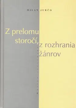 Literárna veda, jazykoveda Z prelomu storočí, z rozhrania žánrov - Milan Jurčo