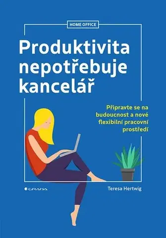 Podnikanie, obchod, predaj Produktivita nepotřebuje kancelář - Teresa Hertwig