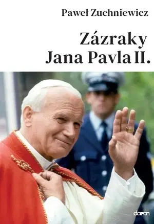 Kresťanstvo Zázraky Jana Pavla II. - Zuchniewicz Pawel