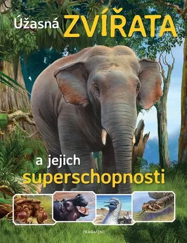 Encyklopédie pre deti a mládež - ostatné Úžasná zvířata a jejich superschopnosti