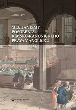 Dejiny práva Mechanizmy pôsobenia rímsko-kanonického práva v Anglicku - Matej Mlkvý