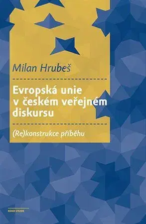 Politológia Evropská unie v českém veřejném diskursu - Milan Hrubeš