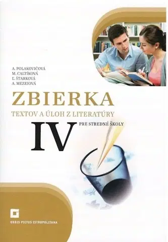 Slovenský jazyk Zbierka textov a úloh z literatúry 4 pre SŠ - Alena Polakovičová,Milada Catlíková