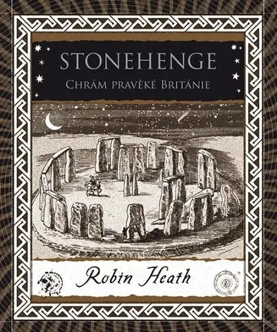 Mystika, proroctvá, záhady, zaujímavosti Stonehenge Chrám pravěké Británie - Robin Heath