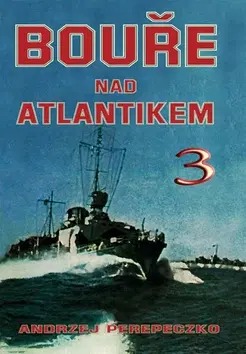 Vojnová literatúra - ostané Bouře nad Atlantikem 3 - Andrzej Perepeczko
