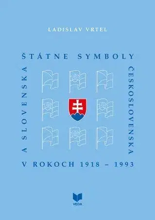 Slovenské a české dejiny Štátne symboly Československa a Slovenska v rokoch 1918 - 1993 - Ladislav Vrtel