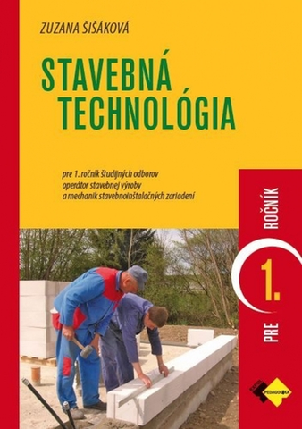 Učebnice pre SŠ - ostatné Stavebná technológia pre 1. ročník - operátor stavebnej výroby - Zuzana Šišáková