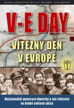 Vojnová literatúra - ostané V-E DAY Vítězný den v Evropě - Kolektív autorov
