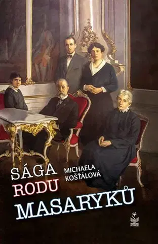 História Sága rodu Masaryků - Michaela Kosťálová