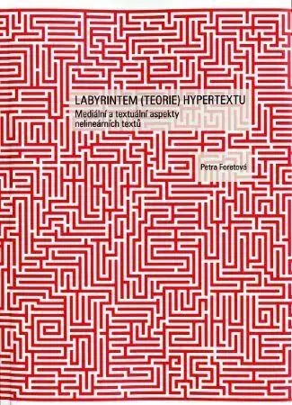Literárna veda, jazykoveda Labyrintem (teorie) hypertextu - Petra Foretová