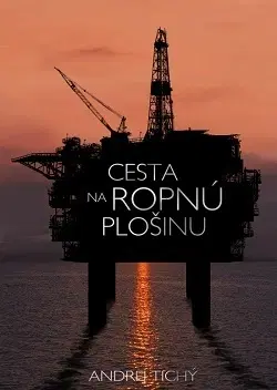 Skutočné príbehy Cesta na ropnú plošinu - Andrej Tichý