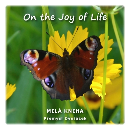 Citáty, výroky, aforizmy, príslovia, porekadlá On the Joy of Life - Přemysl Dvořáček