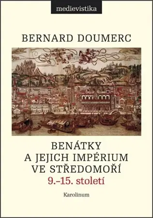 Svetové dejiny, dejiny štátov Benátky a jejich impérium ve Středomoří - Bernard Doumerc
