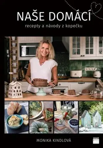Kuchárky - ostatné Naše domácí recepty a návody z kopečku - Monika Kindlová