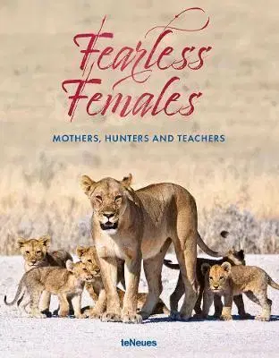 Fotografia Fearless Females: Mothers, Hunters and Teachers - teNeues