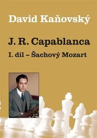 Šport - ostatné José Raúl Capablanca I. díl: Šachový Mozart - David Kaňovský