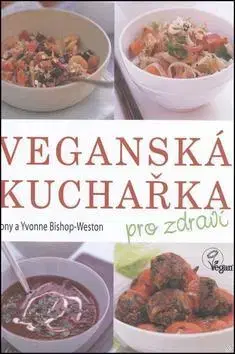 Kuchárky - ostatné Veganská kuchařka - Weston Bishop Tony,Kolektív autorov