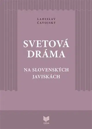 Divadlo - teória, história,... Svetová dráma na slovenských javiskách - Ladislav Čavojský