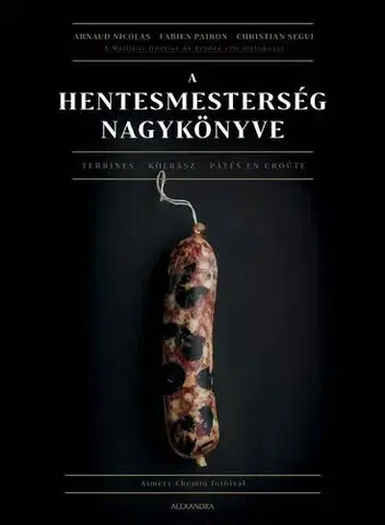 Mäso, Ryby A hentesmesterség nagykönyve - Christian Segui,Fabien Pairon,Nicolas Arnaud