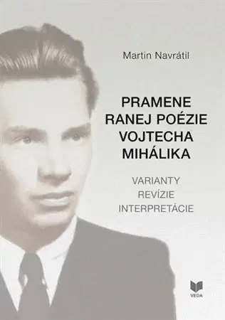 Literárna veda, jazykoveda Pramene ranej poézie Vojtecha Mihálika - Martin Navrátil