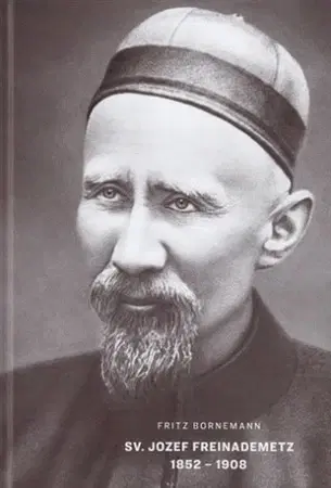História Sv. Jozef Freinademetz 1852 - 1908 - Fritz Bornemann