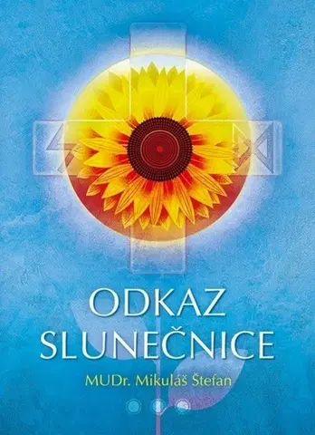 Alternatívna medicína - ostatné Odkaz slunečnice, 2. vydanie - Štefan Mikuláš