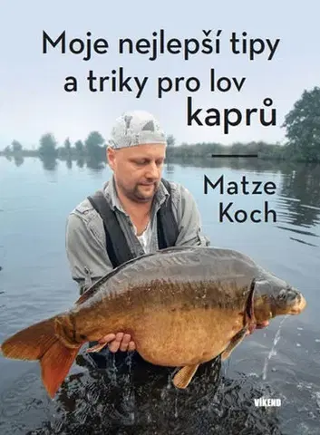 Rybárstvo Moje nejlepší tipy a triky pro lov kaprů - Matze Koch