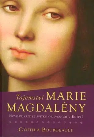 Kresťanstvo Tajemství Marie Magdaleny - Cynthia Borgeault