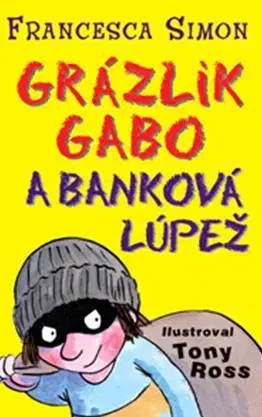 Pre chlapcov Grázlik Gabo a banková lúpež - Francesca Simon,Tony Ross,Darina Zaicová