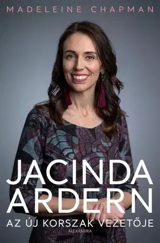Politika Jacinda Ardern - Az új korszak vezetője - Madeleine Chapman