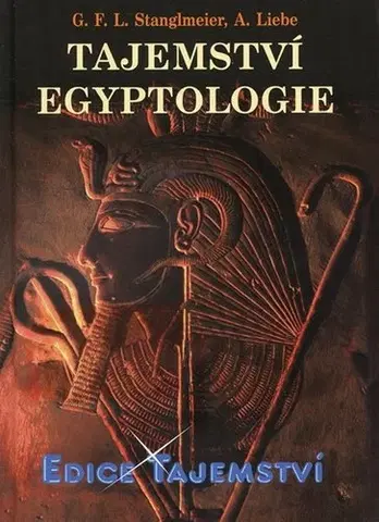Mystika, proroctvá, záhady, zaujímavosti Tajemství egyptologie - Stanglmeier Liebe André
