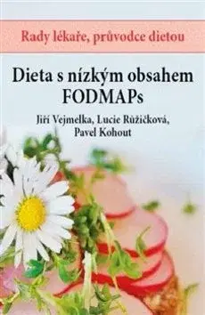 Zdravá výživa, diéty, chudnutie Dieta s nízkým obsahem Fodmaps - Lucie Růžičková,Pavel Kohout,Jiří Vejmelka