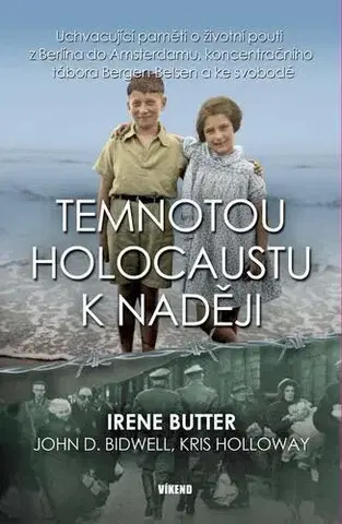 História Temnotou holocaustu k naději - John D. Bidwell,Kris Holloway,Irene Butter