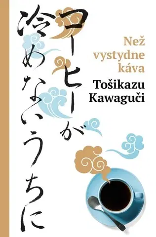 Svetová beletria Než vystydne káva, 2. vydání - Tošikazu Kawaguči,Ivona Barešová