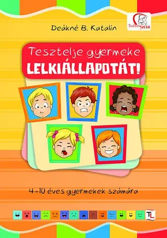 Výchova, cvičenie a hry s deťmi Tesztelje gyermeke lelkiállapotát! - Deákné B. Katalin