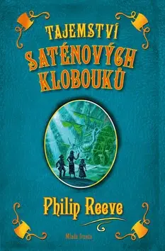 Pre chlapcov Tajemství saténových klobouků - Philip Reeve