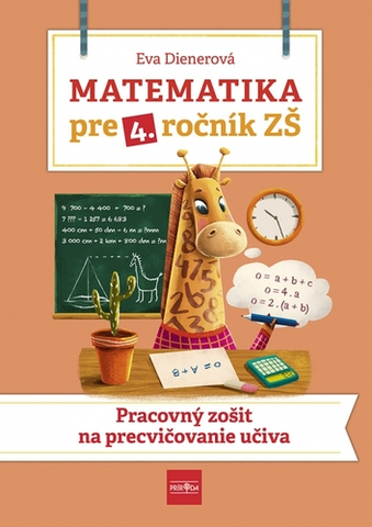 Matematika Matematika pre 4. ročník ZŠ - Pracovný zošit na precvičovanie učiva - Eva Dienerová