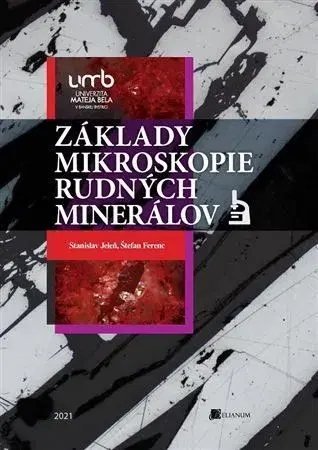 Pre vysoké školy Základy mikroskopie rudných minerálov - Stanislav Jeleň,Štefan Ferenc