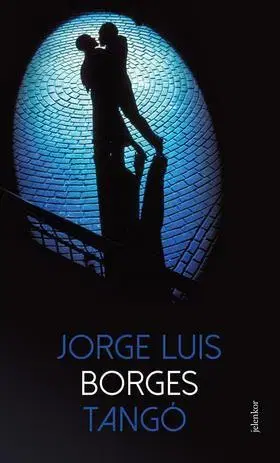 Fejtóny, rozhovory, reportáže Tangó - Jorge Luis Borges
