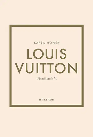 Dizajn, úžitkové umenie, móda Louis Vuitton - Divatikonok V. - Karen Homer,Eszter Pataricza