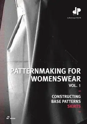 Dizajn, úžitkové umenie, móda Patternmaking for Womenswear: A Reference Guide: Constructing Base Patterns, Vol. 1: Skirts - Dominique Pellen