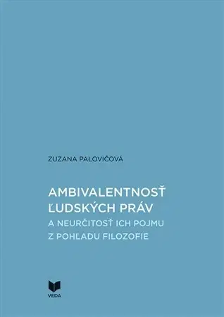 Filozofia Ambivalentnosť ľudských práv a neurčitosť ich pojmu z pohľadu filozofie - Zuzana Palovičová