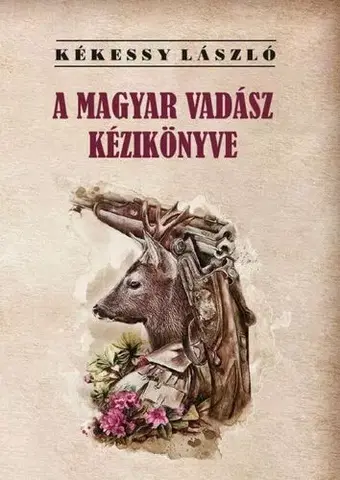 Poľovníctvo A magyar vadász kézikönyve - László Kékessy