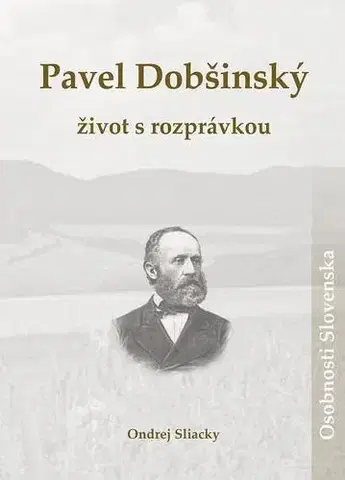 Biografie - ostatné Pavel Dobšinský – život s rozprávkou - Ondrej Sliacky